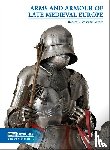 Woosnam-Savage, Robert C. - Arms and Armour of Late Medieval Europe
