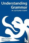 Corbett, John, Kay, Christian J. - Understanding Grammar in Scotland Today