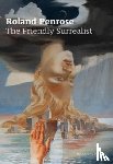 Penrose, Antony - Roland Penrose: The Friendly Surrealist