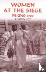 Hoe, Susanna - Women at the Siege, Peking 1900