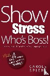 Spiers, Carole A. - Show Stress Who's Boss!