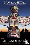 Manicom, Sam - Tortillas to Totems