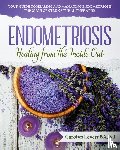 Levett, Carolyn J - Endometriosis - Healing from the Inside Out