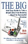 Lucas, Rob - The BIG and Easy Guide to Take a Bright Idea from Drawing Board to Successful Revenue