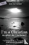 Gardiner, Ken - I'm a Christian, So What Do I Believe?