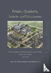  - Friars, Quakers, Industry and Urbanisation