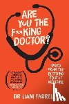 Farrell, Dr Liam - Are You The F**king Doctor?