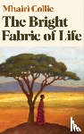 Collie, Mhairi - The Bright Fabric of Life