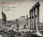 Anderson, Benjamin, Ousterhout, Robert G. - Palmyra 1885: The Wolfe Expedition and the Photographs of John Henry Haynes