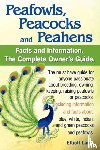 Lang, Elliott - Peafowls, Peacocks and Peahens. Including Facts and Information About Blue, White, Indian and Green Peacocks. Breeding, Owning, Keeping and Raising Peafowls or Peacocks Covered.