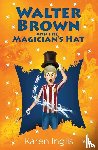 Inglis, Karen - Walter Brown and the Magician's Hat