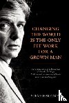 Harrison, Steve - Changing the World Is the Only Fit Work for a Grown Man