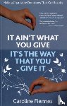 Fiennes, Caroline - It Ain't What You Give, It's the Way That You Give It