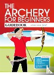 Bussey, Hannah, Hood, Andy, Percival, Jane - The Archery for Beginners Guidebook