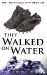 Hinchliffe, David - They Walked On Water