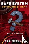Morgan, Rob (Robert) - Safe System or Stalinist System?