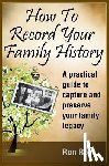 Ross, Ronald D. - How to Record Your Family History