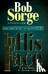 Sorge, Bob - In His Face: A Prophetic Call to Renewed Focus