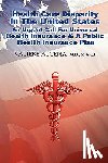 Alcena M.D.M.A.C.P., Valiere - Health Care in the United States an Urgent Call for Universal Health Insurance and A Public Health Insurance Plan