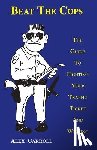 Carroll, Alex - Beat the Cops, the Guide to Fighting Your Traffic Ticket and Winning