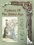 Grimble, Frances - Fashions of the Gilded Age, Volume 2: Evening, Bridal, Sports, Outerwear, Accessories, and Dressmaking 1877-1882