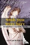 Rhoads, Loren - Wish You Were Here: Adventures in Cemetery Travel