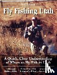 Schmidt, Steve - Fly Fishing Utah: A Quick, Clear Understanding of Where to Fly Fish in Utah