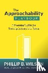 Wilson, Phillip B. - The Approachability Playbook: 3 Essential Habits for Thriving Leaders and Teams