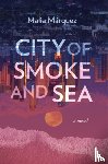 Marquez, Malia - City of Smoke and Sea
