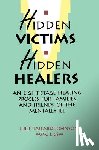 Johnson, Julie Tallard - Hidden Victims Hidden Healers: An Eight-Stage Healing Process For Families And Friends Of The Mentally Ill