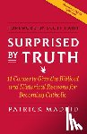 Madrid, Patrick - Surprised by Truth: 11 Converts Give the Biblical and Historical Reasons for Becoming Catholic