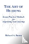 Bowen, Richard A. - The Art of Hearing: Seven Practical Methods for Improving Your Hearing
