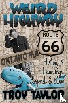 Taylor, Troy - Weird Highway: Oklahoma: Route 66 History and Hauntings, Legends and Lore