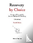 Nicolaus, Martin - Recovery by Choice: Living and Enjoying Life Free of Alcohol and Other Drugs, a Workbook