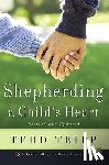 Tripp, Tedd - Shepherding a Child's Heart