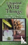 Kelley, Owen Anthony - A Hundred Wild Things: A Field Guide to Plants in the Greenbelt North Woods