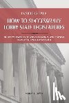 Guyer, Robert Lawrence - Insiders Talk: How to Successfully Lobby State Legislatures: Guide to State Legislative Lobbying, 4th Edition - Revised, Updated, Expanded
