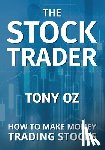 Oz, Tony - The Stock Trader: How to Make Money Trading Stocks