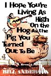Anderson, Bill - I Hope You're Living as High on the Hog as the Pig You Turned Out to Be