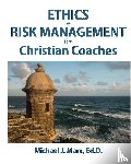 Marx, Michael J - Ethics & Risk Management for Christian Coaches