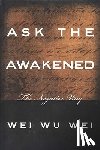 Wei, Weiwu - Ask the Awakened: The Negative Way