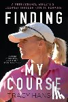Hanson, Tracy - Finding My Course: A professional athlete's journey through pain to purpose