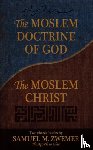 Zwemer, Samuel M. - The Moslem Doctrine of God and The Moslem Christ