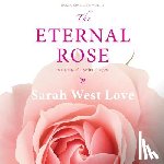 West Love, Sarah - The Eternal Rose