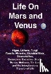 Joseph, Rhawn Gabriel - Life on Mars and Venus: Algae, Lichens, Fungi, Fossils, Minerals, Microbial Mats, Stromatolites, Metazoans, Evolution, Skulls, Bones, Methane,