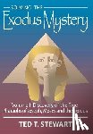 Stewart, Ted T. - Solving the Exodus Mystery (Volume One): Discovery of the True Pharoahs of Joseph, Moses, and the Exodus