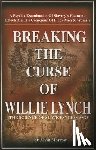 Morrow, Alvin - Breaking the Curse of Willie Lynch: The Science of Slave Psychology Paperback - By Alvin Morrow