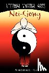 Bodri, Bill - Internal Martial Arts Nei-Gong: Cultivating Your Inner Energy to Raise Your Martial Arts to the Next Level