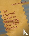 Armstrong, Natalie - The Essential Guide to Marketing Your ADR Practice
