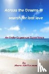 Rickheeram, Harry - A Journey Across the Oceans: In Search for Lost Love